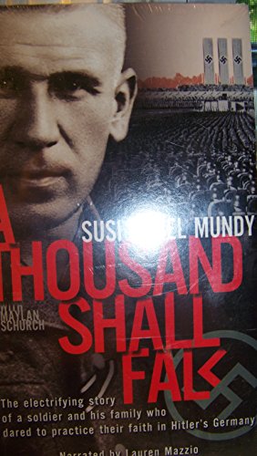 A Thousand Shall Fall: The Electrifying Story of a Soldier and His Family Who Dared to Practice Their Faith in Hitler's Germany - Click to Buy