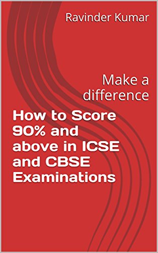 How to Score 90% and above in ICSE and CBSE Examinations: Make a difference - Click to Buy