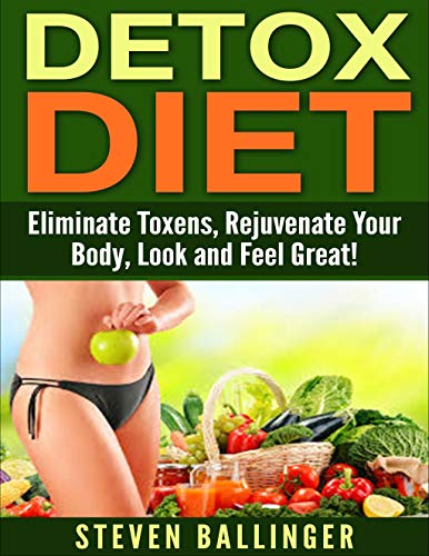 Detox Diet: Eliminate Toxins, Rejuvenate Your Body, Look and Feel Great! [detox,detox diet,body detox, weight loss, lose weight] (detox cleanse diet, master cleanse, detox diet food,) - Click to Buy