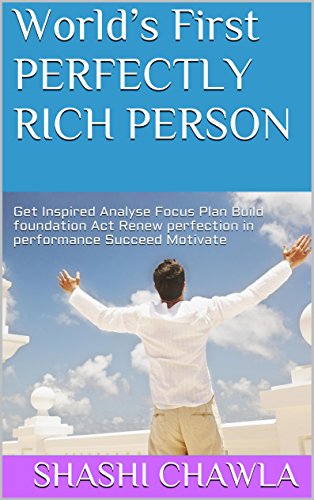 World’s First PERFECTLY RICH PERSON: Get Inspired Analyse Focus Plan Build foundation Act Renew perfection in performance Succeed Motivate - Click to Buy