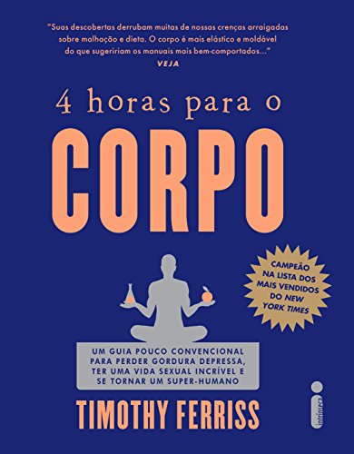 4 horas para o corpo: Um guia pouco convencional para perder gordura depressa, ter uma vida sexual incrível e se tornar um super-humano (Portuguese Edition) - Click to Buy