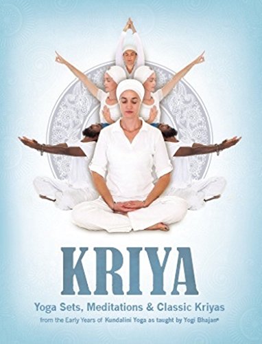 Kriya: Yoga Sets, Meditations and Classic Kriyas: from the early years of Kundalini Yoga as taught by Yogi Bhajan - Click to Buy