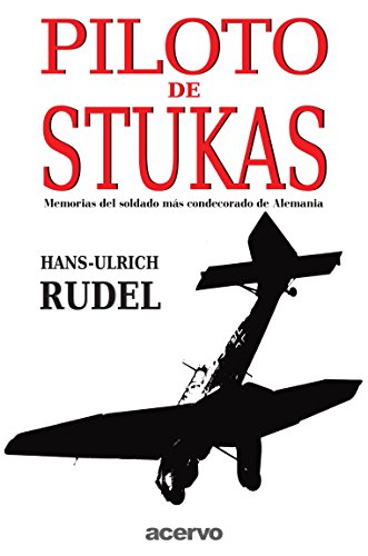 Piloto De Stukas: Memorias del soldado mas condecorado de Alemania (Spanish Edition) - Click to Buy