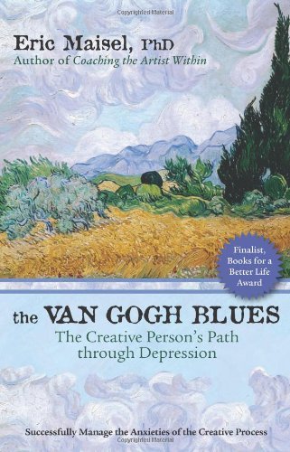 By Eric Maisel The Van Gogh Blues: The Creative Person's Path Through Depression