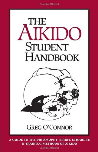 By Greg O'Connor The Aikido Student Handbook: A Guide to the Philosophy, Etiquette and Training M - Click to Buy