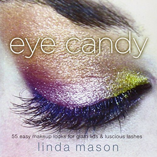 By Linda Mason Eye Candy: 55 Easy Makeup Looks for Glam Lids and Luscious Lashes - Click to Buy