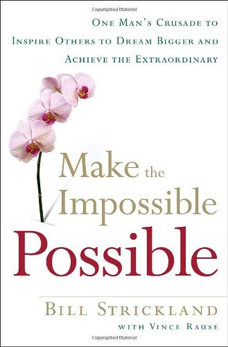 By Bill Strickland Make the Impossible Possible: One Man's Crusade to Inspire Others to Dream Bigger and Achieve the Ex (First Edition) - Click to Buy