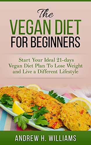 Vegan: The Vegan Diet for Beginners: Start Your Ideal 21-days Vegan Diet Plan To Lose Weight and Live a Different Lifestyle (with 2 Amazing Bonus Included) - Click to Buy