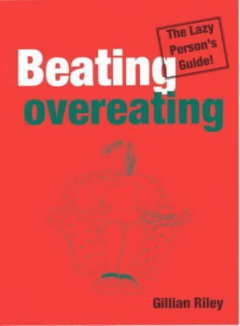 Beating Overeating: The Lazy Person's Guide by Riley, Gillian (2001) Paperback