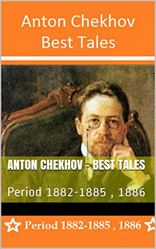 Anton Chekhov - Best Tales: Period 1882-1885 , 1886