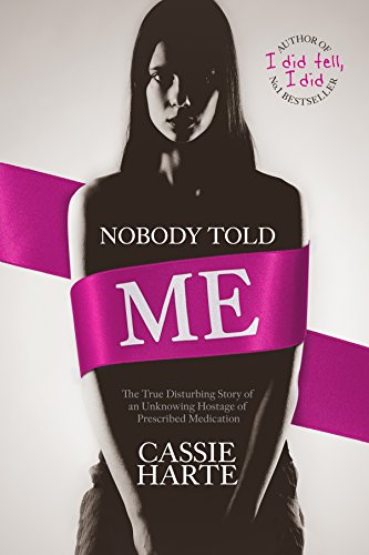 Nobody Told Me: The True Disturbing Story of an Unknowing Hostage of Precribed Medication - Click to Buy