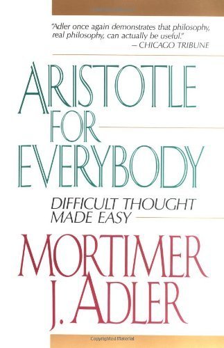 Aristotle for Everybody by Adler, Mortimer J. (1997) Paperback