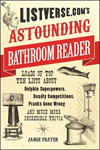 Listverse.com's Astounding Bathroom Reader: Loads of Top Ten Lists About Dolphin Superpowers, Deadly Competitions, Pranks Gone Wrong and Much More Incredible Trivia - Click to Buy