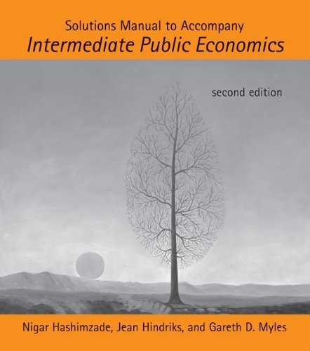 Solutions Manual to Accompany Intermediate Public Economics by Hashimzade, Nigar, Hindriks, Jean, Myles, Gareth D. (2013) Paperback - Click to Buy