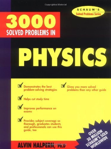 3,000 Solved Problems in Physics (Schaum's Solved Problems Series) by Halpern, Alvin (1990) Paperback - Click to Buy