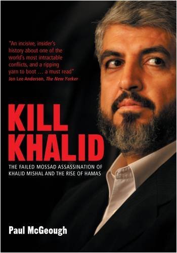 Kill Khalid: The Failed Mossad Assasination of Khalid Mishal and the Rise of Hamas by McGeough, Paul (2009) Hardcover