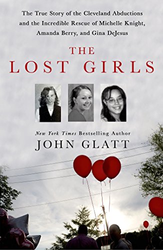 The Lost Girls: The True Story of the Cleveland Abductions and the Incredible Rescue of Michelle Knight, Amanda Berry, and Gina DeJesus - Click to Buy