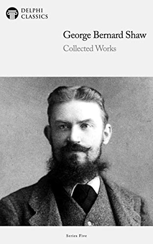 Collected Works of George Bernard Shaw (Delphi Classics)