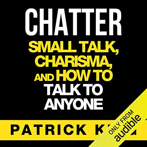 Chatter: Small Talk, Charisma, and How to Talk to Anyone, The People Skills & Communication Skills You Need to Win Friends and Get Jobs - Click to Buy