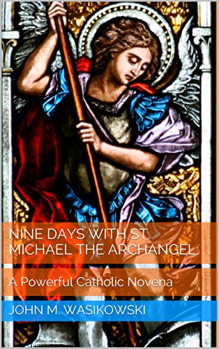 Nine Days With St. Michael The Archangel:: A Powerful Catholic Novena - Click to Buy