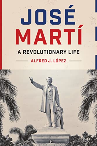 José Martí: A Revolutionary Life (Joe R. and Teresa Lozano Long Series in Latin American and Latino Art and Culture) - Click to Buy