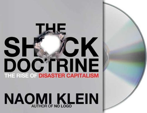 The Shock Doctrine: The Rise of Disaster Capitalism by Klein, Naomi (2007) Audio CD - Click to Buy