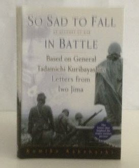So Sad to Fall in Battle An Account of War Based on General Tadamichi Kuribayashi's Letters from Iwo Jima - Click to Buy