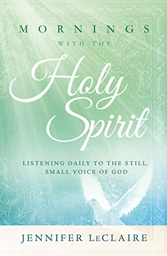 Mornings With the Holy Spirit: Listening Daily to the Still, Small Voice of God - Click to Buy