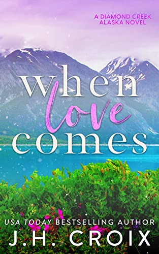 When Love Comes (Diamond Creek, Alaska Novels Book 1) - Click to Buy