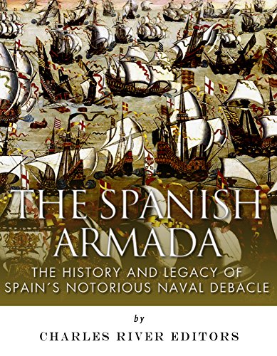 The Spanish Armada: The History and Legacy of Spain’s Notorious Naval Debacle - Click to Buy