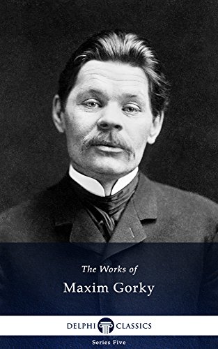 Delphi Collected Works of Maxim Gorky (Illustrated) (Series Five Book 11) - Click to Buy