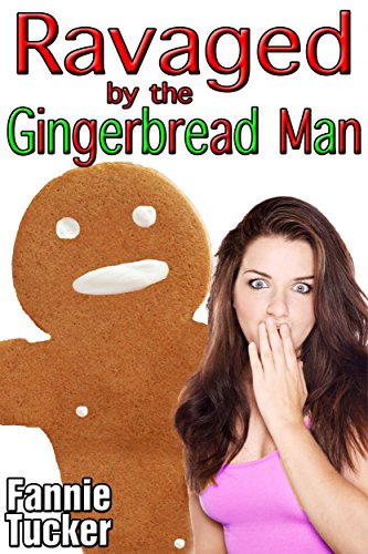 Ravaged by the Gingerbread Man (Parody Monster Beast Erotica) - Click to Buy