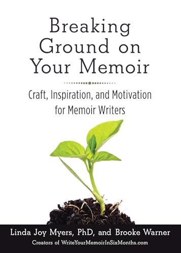 Breaking Ground on Your Memoir: Craft, Inspiration, and Motivation for Memoir Writers - Click to Buy