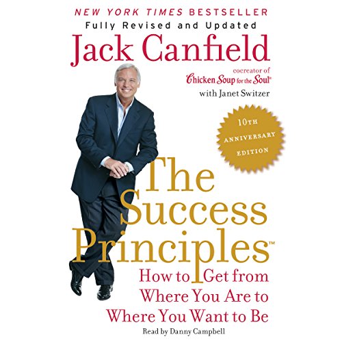 The Success Principles(TM) - 10th Anniversary Edition: How to Get from Where You Are to Where You Want to Be - Click to Buy