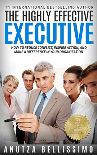 The Highly Effective Executive: How To Reduce Conflict, Inspire Action, And Make A Difference In Your Organization - Click to Buy