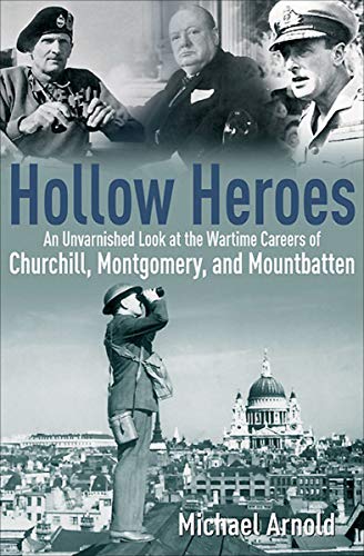 Hollow Heroes: An Unvarnished Look at the Wartime Careers of Churchill, Montgomery and Mountbatten - Click to Buy