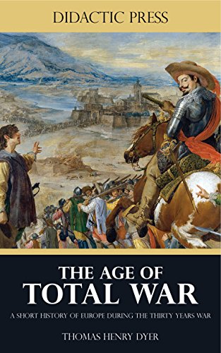The Age of Total War - A Short History of Europe During the Thirty Years War (Illustrated) - Click to Buy