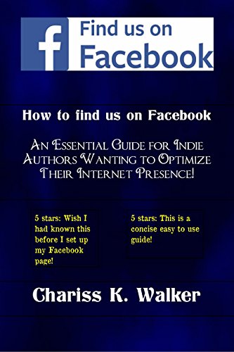 How to Find us on Facebook: An Essential Guide for Indie Authors Wanting to Optimize Their Internet Presence - Click to Buy