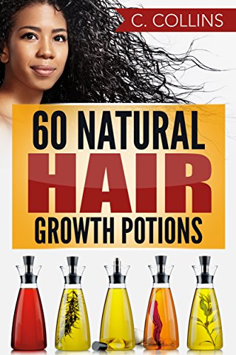 60 Natural Hair Growth Potions: Natural Hair Care Recipes to Grow Your Hair Long and Fast - Click to Buy