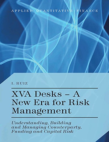 XVA Desks - A New Era for Risk Management: Understanding, Building and Managing Counterparty, Funding and Capital Risk (Applied Quantitative Finance) - Click to Buy