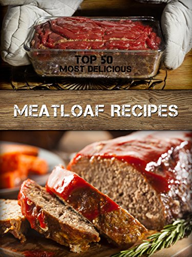 Top 50 Most Delicious Meatloaf Recipes (Recipe Top 50's Book 74) - Click to Buy