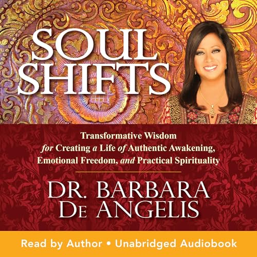 Soul Shifts: Transformative Wisdom for Creating a Life of Authentic Awakening, Emotional Freedom & Practical Spirituality
