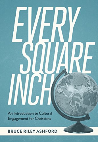 Every Square Inch: An Introduction to Cultural Engagement for Christians - Click to Buy
