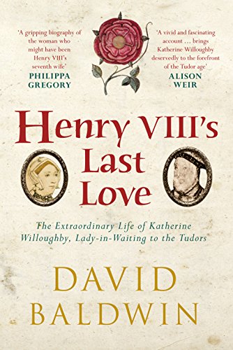 Henry VIII's Last Love: The Extraordinary Life of Katherine Willoughby, Lady-in-Waiting to the Tudors (English Edition) - Click to Buy