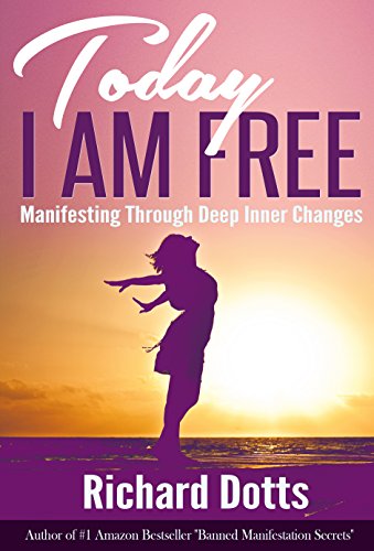 Today I Am Free: Manifesting Through Deep Inner Changes - Click to Buy