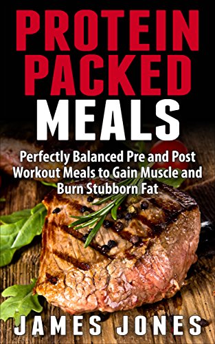 Protein Packed Meals: Perfectly Balanced Pre and Post Workout Meals to Gain Muscle and Burn Stubborn Fat - Click to Buy