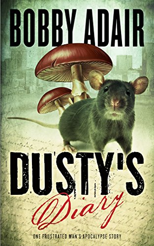 Dusty's Diary: One Frustrated Man's Apocalypse Story - Click to Buy