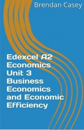 [ Edexcel A2 Economics Unit 3 Business Economics and Economic Efficiency Casey, Brendan ( Author ) ] { Paperback } 2014 - Click to Buy