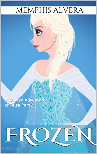 Frozen: Extended Adventure of Telsa Part 2 - A Disney's Frozen Inspired Tale for Kids (Disney Frozen Inspired Story) - Click to Buy