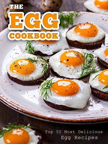 The Egg Cookbook: Top 50 Most Delicious Egg Recipes (Recipe Top 50's Book 82)